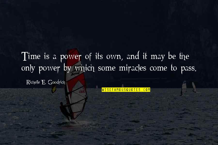 Sharanam Quotes By Richelle E. Goodrich: Time is a power of its own, and Sharanam Quotes By Richelle E. Goodrich: Time is a power of its own, and