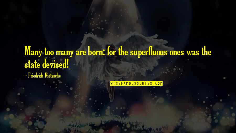 Sharangdhar Arco Quotes By Friedrich Nietzsche: Many too many are born: for the superfluous