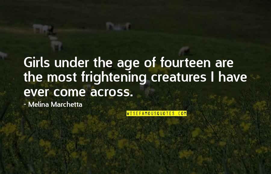 Sharanjit Peritam Quotes By Melina Marchetta: Girls under the age of fourteen are the Sharanjit Peritam Quotes By Melina Marchetta: Girls under the age of fourteen are the
