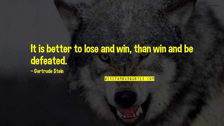 Sharansky Crystals Quotes By Gertrude Stein: It is better to lose and win, than