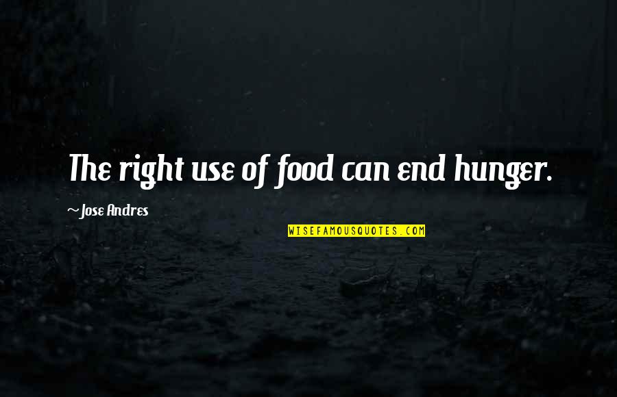Sharapova Sabina Quotes By Jose Andres: The right use of food can end hunger.