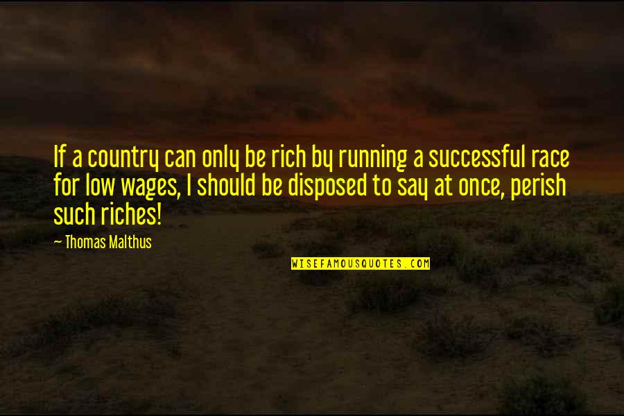 Sharapova Sabina Quotes By Thomas Malthus: If a country can only be rich by