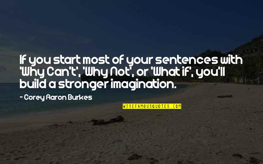 Sharasa Quotes By Corey Aaron Burkes: If you start most of your sentences with
