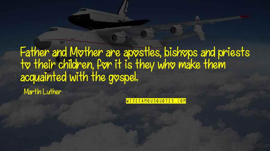 Sharath Gayakwad Quotes By Martin Luther: Father and Mother are apostles, bishops and priests