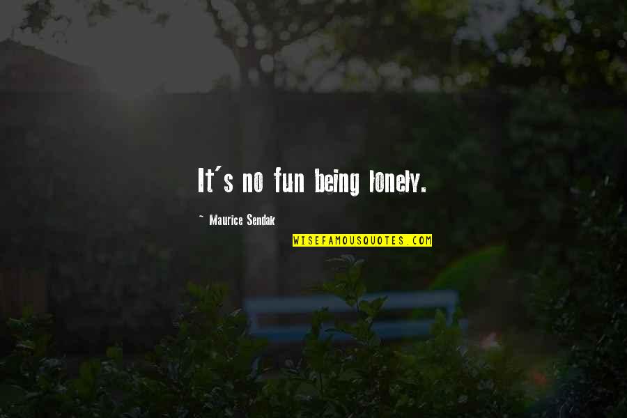 Sharath Gayakwad Quotes By Maurice Sendak: It's no fun being lonely.