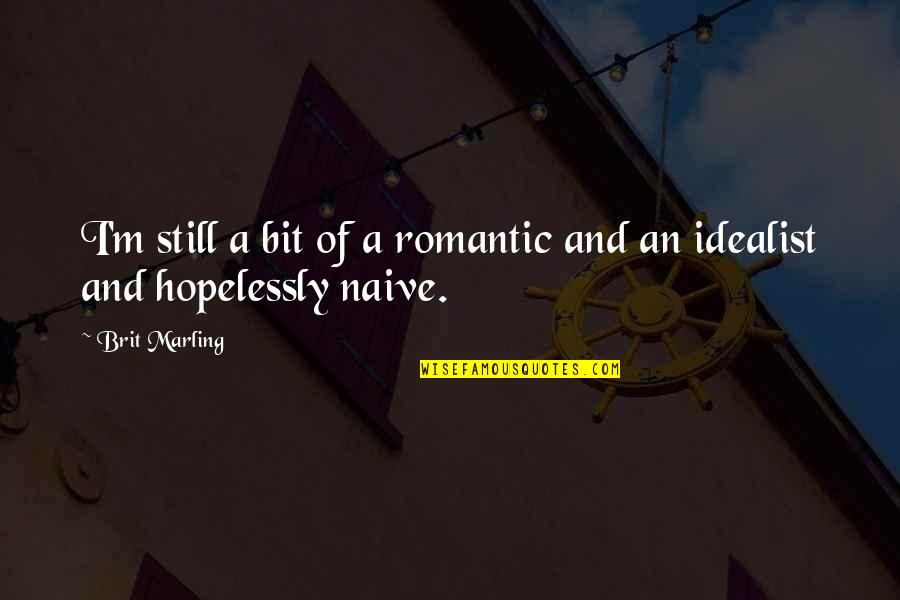 Sharath Music Director Quotes By Brit Marling: I'm still a bit of a romantic and