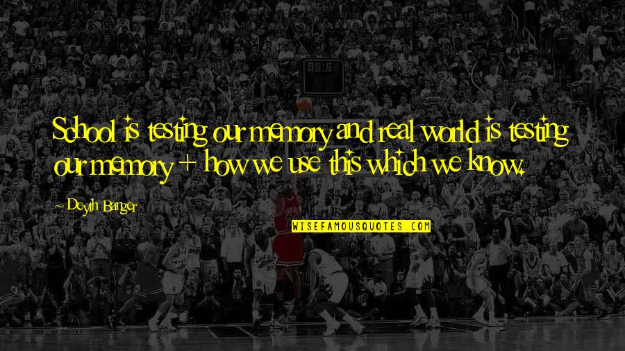 Sharayah Amy Quotes By Deyth Banger: School is testing our memory and real world Sharayah Amy Quotes By Deyth Banger: School is testing our memory and real world