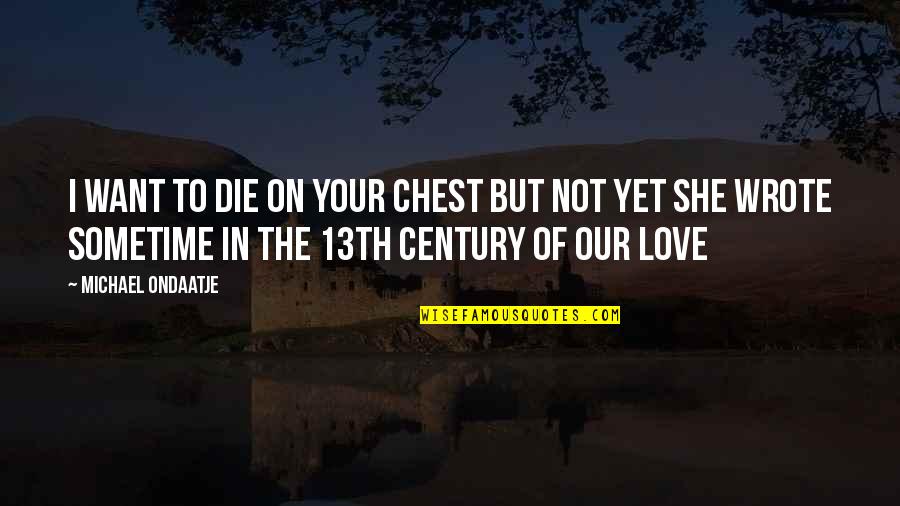 Sharayah Amy Quotes By Michael Ondaatje: I want to die on your chest but Sharayah Amy Quotes By Michael Ondaatje: I want to die on your chest but