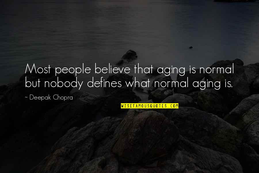 Sharbat Quotes By Deepak Chopra: Most people believe that aging is normal but
