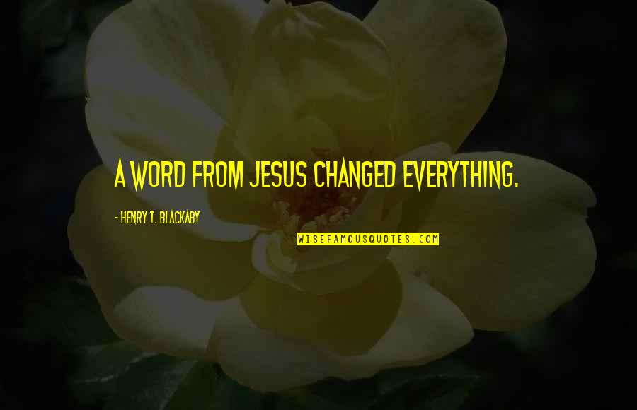 Sharbat Quotes By Henry T. Blackaby: A word from Jesus changed everything. Sharbat Quotes By Henry T. Blackaby: A word from Jesus changed everything.