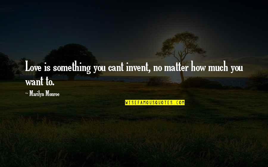 Sharber Law Quotes By Marilyn Monroe: Love is something you cant invent, no matter