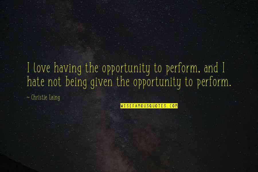 Shardana God Quotes By Christie Laing: I love having the opportunity to perform, and