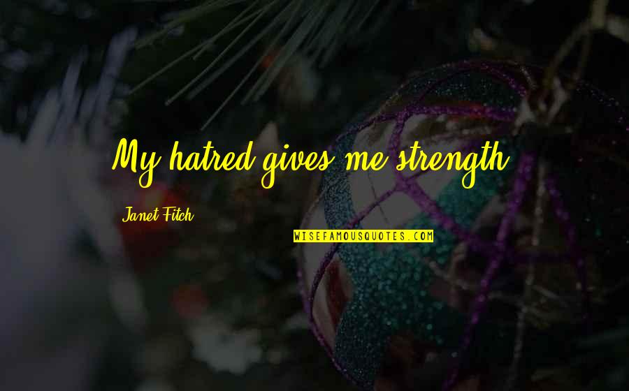Shardana Logo Quotes By Janet Fitch: My hatred gives me strength.