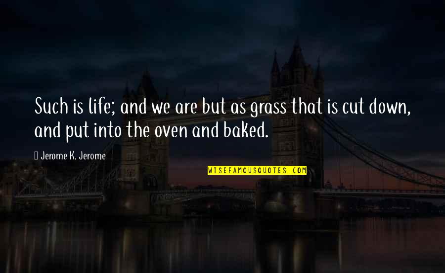 Shardana Logo Quotes By Jerome K. Jerome: Such is life; and we are but as