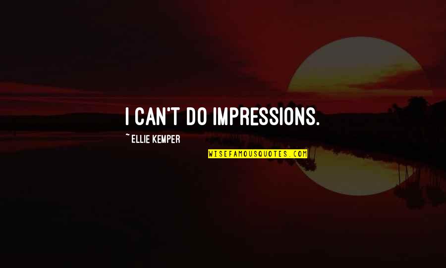 Shardana Tribe Quotes By Ellie Kemper: I can't do impressions.