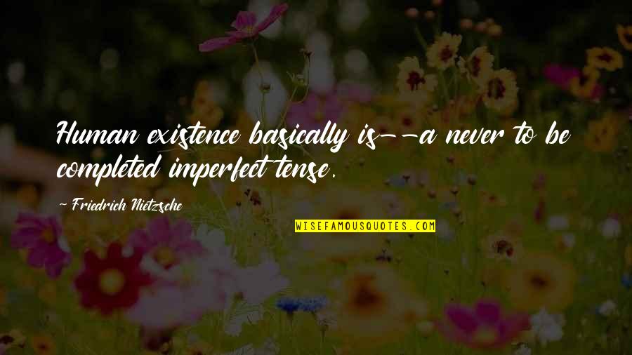 Shardblade Magic Card Quotes By Friedrich Nietzsche: Human existence basically is--a never to be completed Shardblade Magic Card Quotes By Friedrich Nietzsche: Human existence basically is--a never to be completed