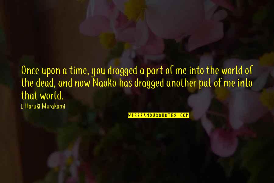 Shardblade Magic Card Quotes By Haruki Murakami: Once upon a time, you dragged a part Shardblade Magic Card Quotes By Haruki Murakami: Once upon a time, you dragged a part