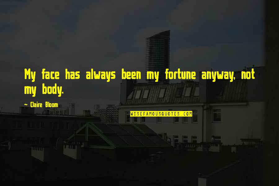 Shardblades Quotes By Claire Bloom: My face has always been my fortune anyway, Shardblades Quotes By Claire Bloom: My face has always been my fortune anyway,