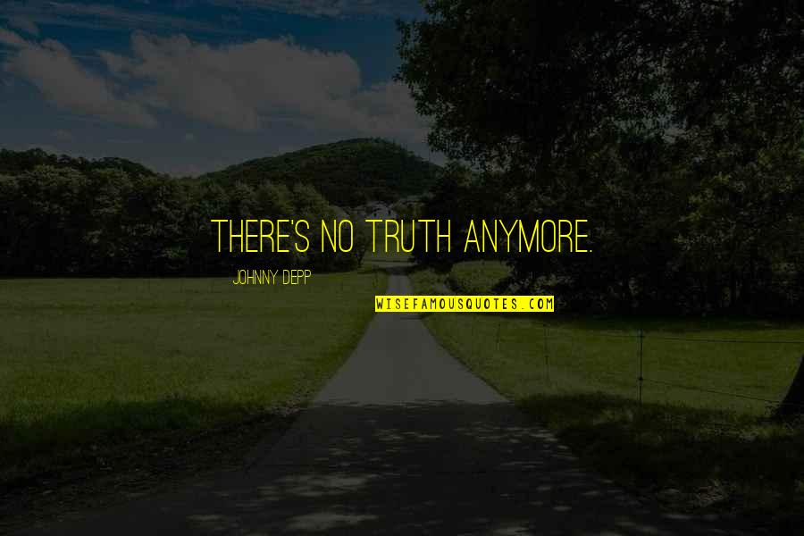Shardene Wine Quotes By Johnny Depp: There's no truth anymore.