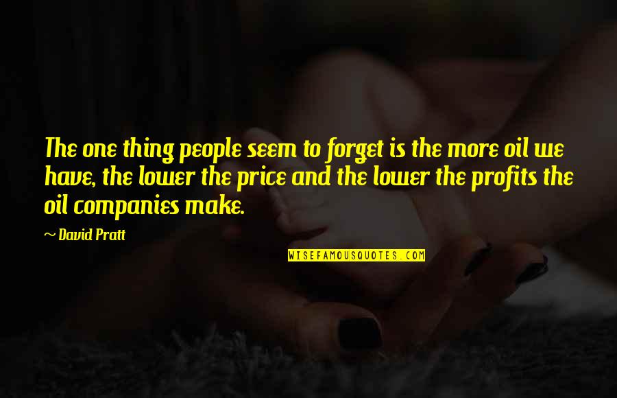 Shardon Quotes By David Pratt: The one thing people seem to forget is