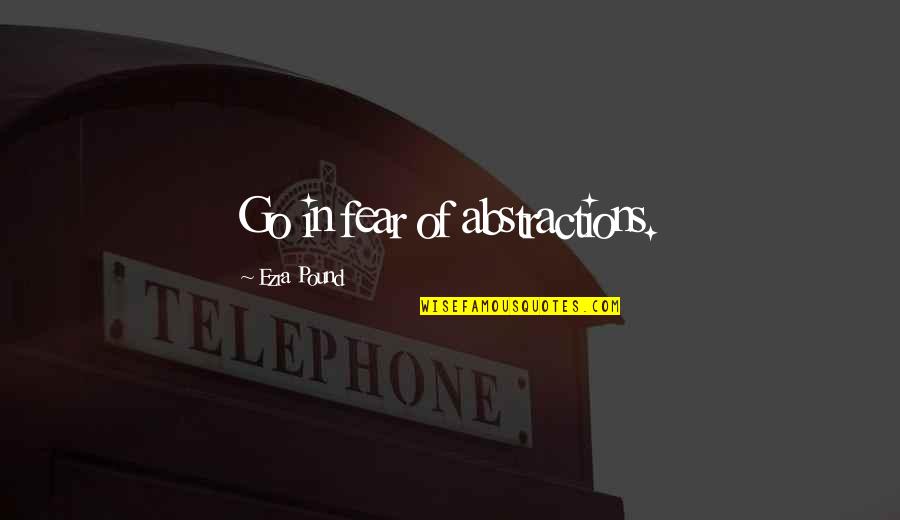 Shardonish Quotes By Ezra Pound: Go in fear of abstractions.