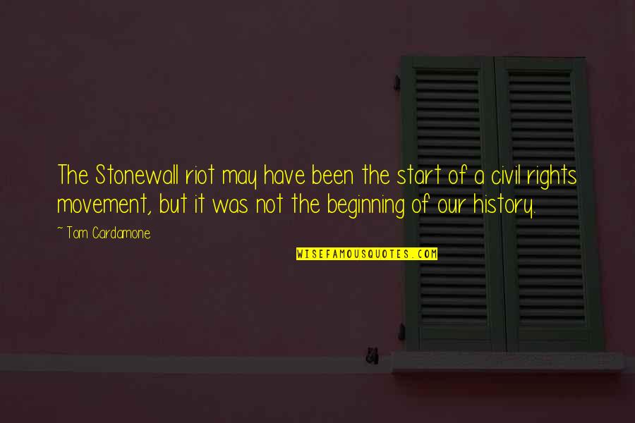 Shardows Quotes By Tom Cardamone: The Stonewall riot may have been the start Shardows Quotes By Tom Cardamone: The Stonewall riot may have been the start