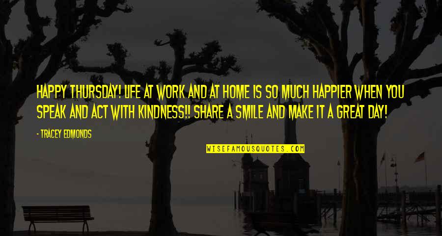 Share A Smile Quotes By Tracey Edmonds: Happy Thursday! Life at work and at home