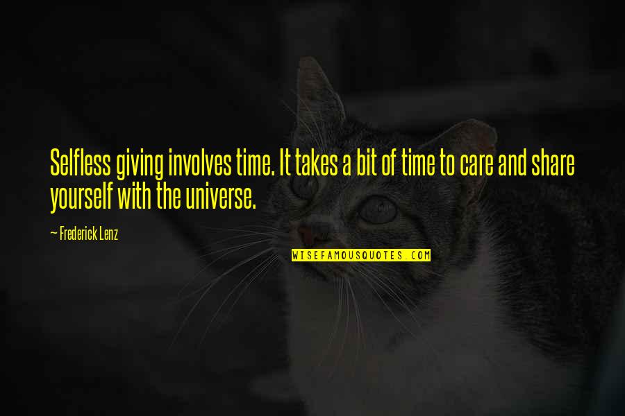 Share And Care Quotes By Frederick Lenz: Selfless giving involves time. It takes a bit