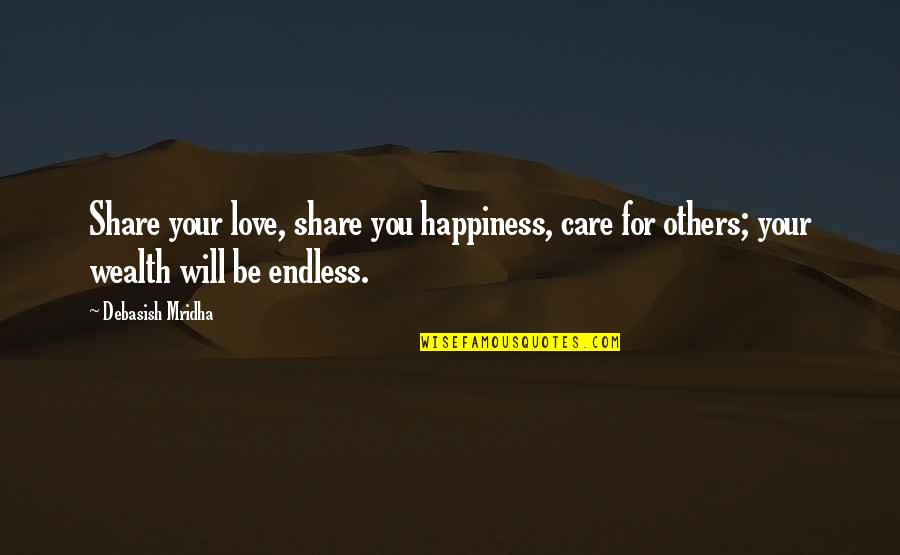 Share Care Quotes By Debasish Mridha: Share your love, share you happiness, care for