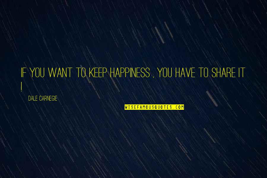 Share Inspirational Quotes By Dale Carnegie: If you want to keep happiness , you Share Inspirational Quotes By Dale Carnegie: If you want to keep happiness , you