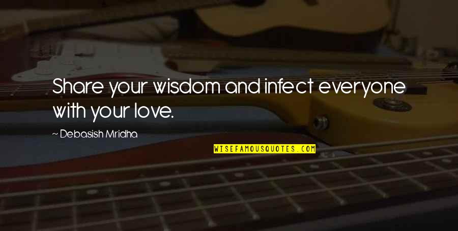 Share Inspirational Quotes By Debasish Mridha: Share your wisdom and infect everyone with your Share Inspirational Quotes By Debasish Mridha: Share your wisdom and infect everyone with your