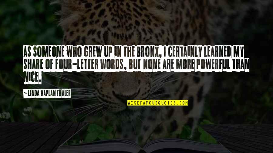 Share Inspirational Quotes By Linda Kaplan Thaler: As someone who grew up in the Bronx, Share Inspirational Quotes By Linda Kaplan Thaler: As someone who grew up in the Bronx,