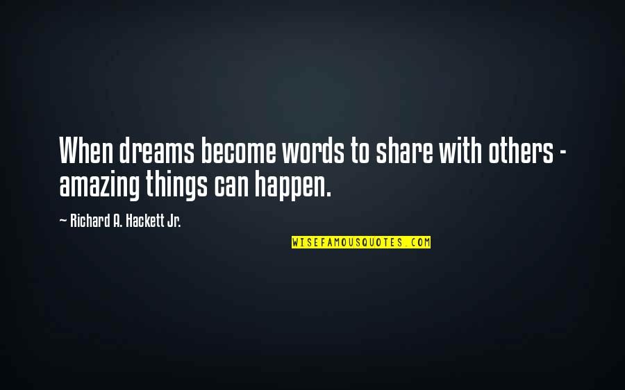 Share Inspirational Quotes By Richard A. Hackett Jr.: When dreams become words to share with others Share Inspirational Quotes By Richard A. Hackett Jr.: When dreams become words to share with others