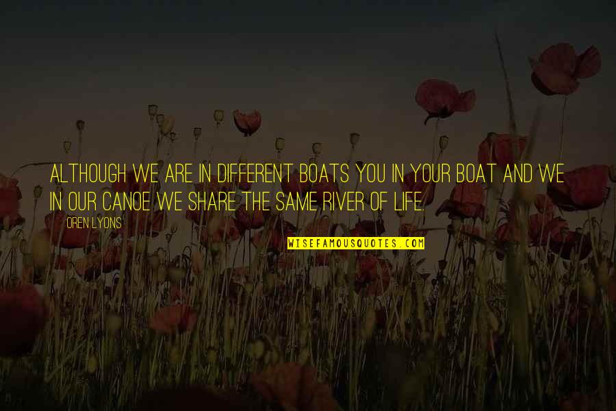 Share Life Quotes By Oren Lyons: Although we are in different boats you in