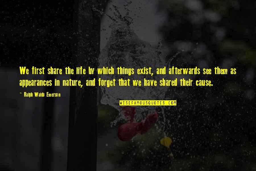 Share Life Quotes By Ralph Waldo Emerson: We first share the life by which things