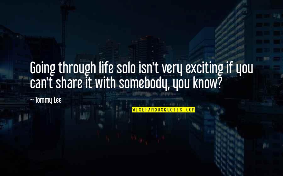 Share Life Quotes By Tommy Lee: Going through life solo isn't very exciting if