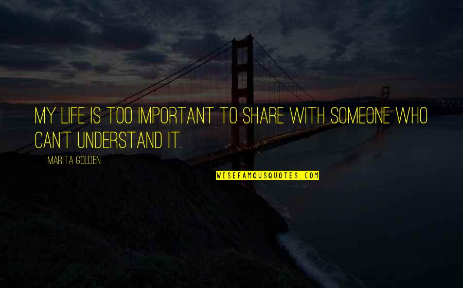 Share Life With Someone Quotes By Marita Golden: My life is too important to share with