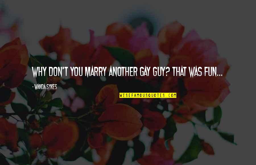 Share Market Motivation Quotes By Wanda Sykes: Why don't you marry another gay guy? That