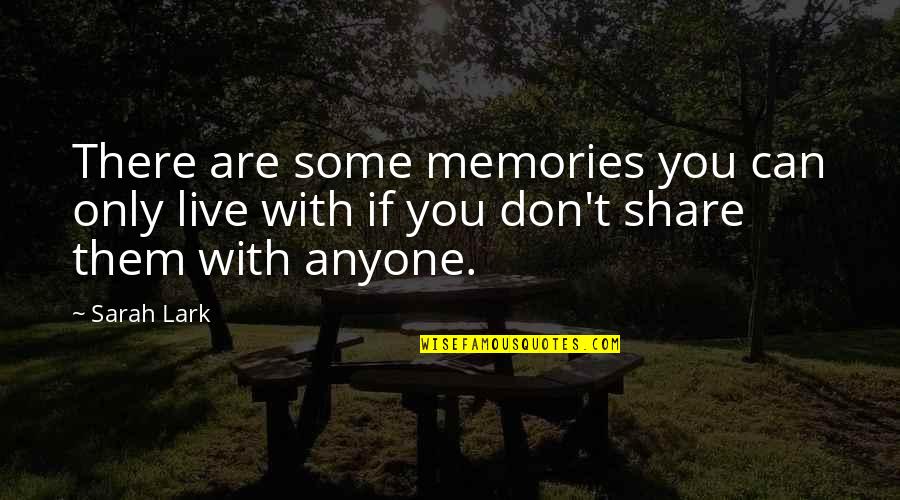 Share Memories Quotes By Sarah Lark: There are some memories you can only live