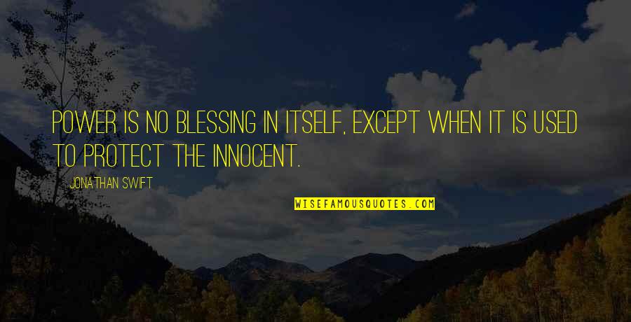 Share My Favorite Quotes By Jonathan Swift: Power is no blessing in itself, except when