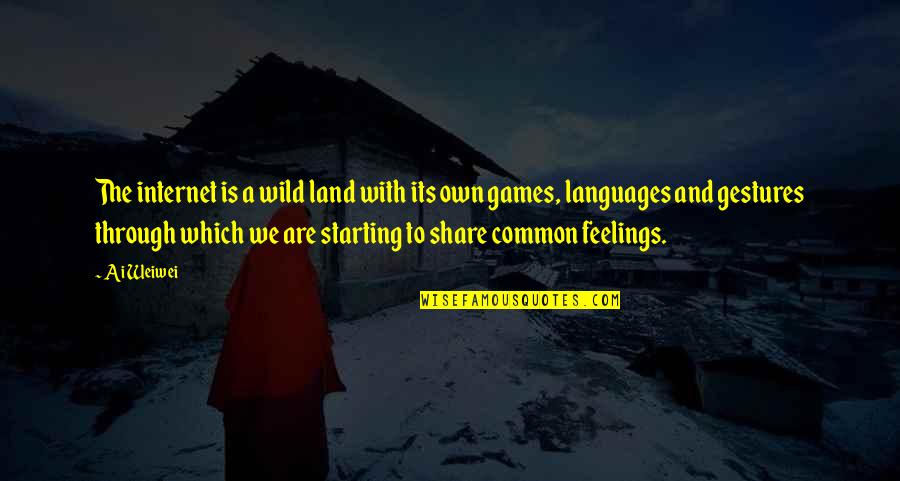 Share My Feelings Quotes By Ai Weiwei: The internet is a wild land with its