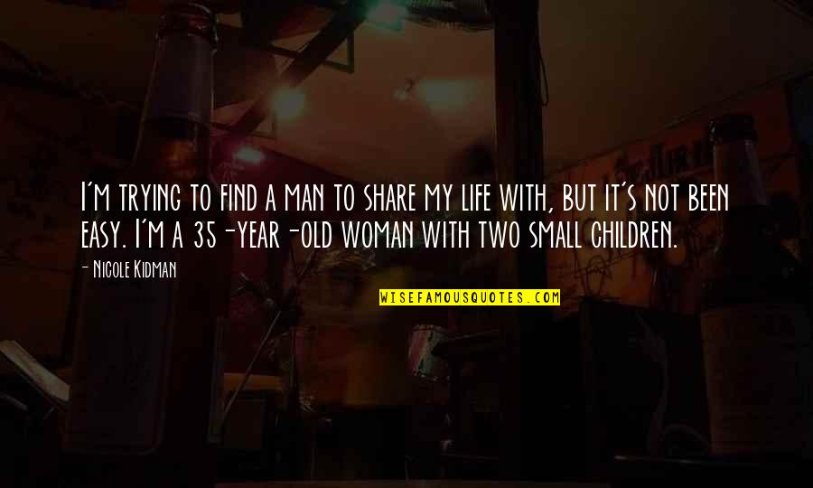 Share My Life Quotes By Nicole Kidman: I'm trying to find a man to share