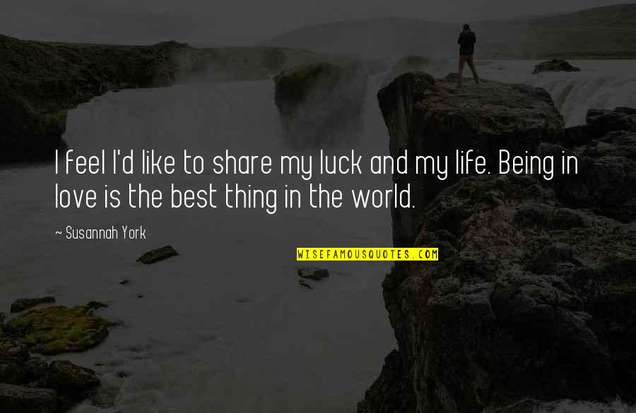 Share My Life Quotes By Susannah York: I feel I'd like to share my luck