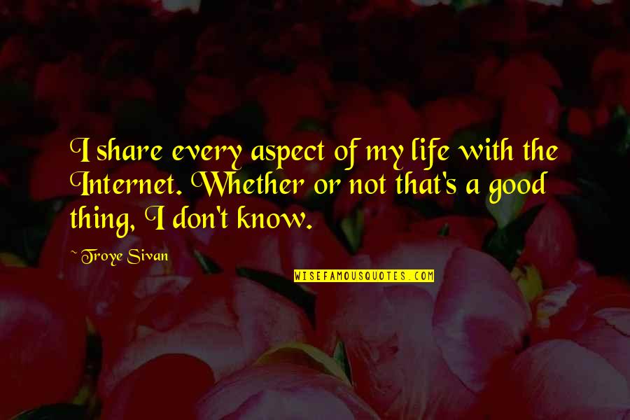 Share My Life Quotes By Troye Sivan: I share every aspect of my life with