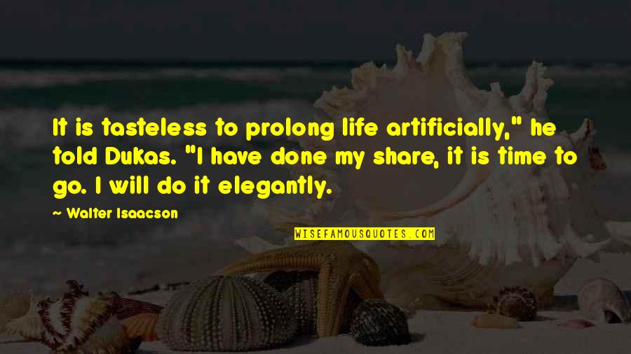 Share My Life Quotes By Walter Isaacson: It is tasteless to prolong life artificially," he
