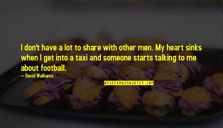 Share My Quotes By David Walliams: I don't have a lot to share with