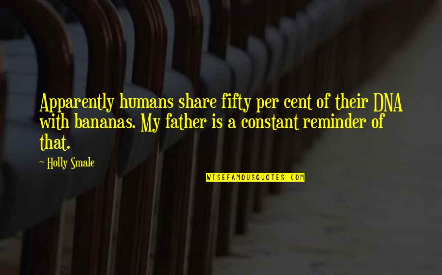 Share My Quotes By Holly Smale: Apparently humans share fifty per cent of their