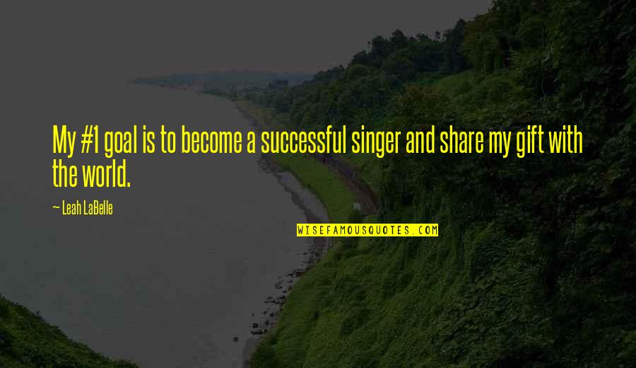 Share My Quotes By Leah LaBelle: My #1 goal is to become a successful
