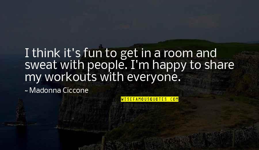 Share My Quotes By Madonna Ciccone: I think it's fun to get in a