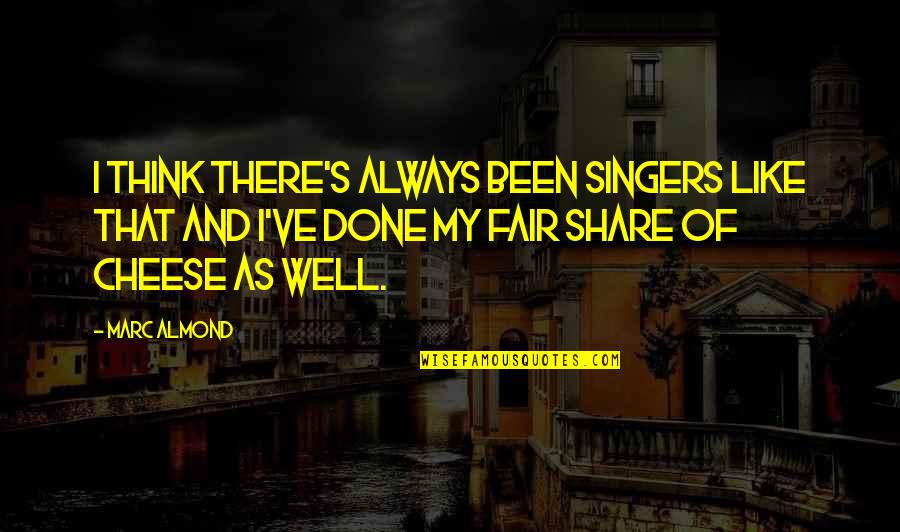 Share My Quotes By Marc Almond: I think there's always been singers like that